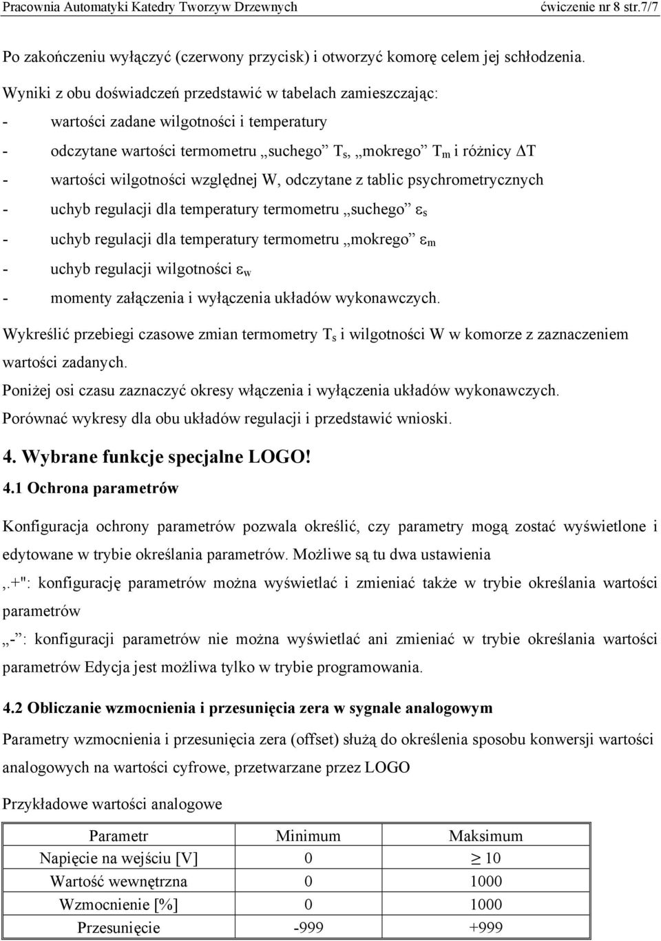 względnej W, odczytane z tablic psychrometrycznych - uchyb regulacji dla temperatury termometru suchego ε s - uchyb regulacji dla temperatury termometru mokrego ε m - uchyb regulacji wilgotności ε w