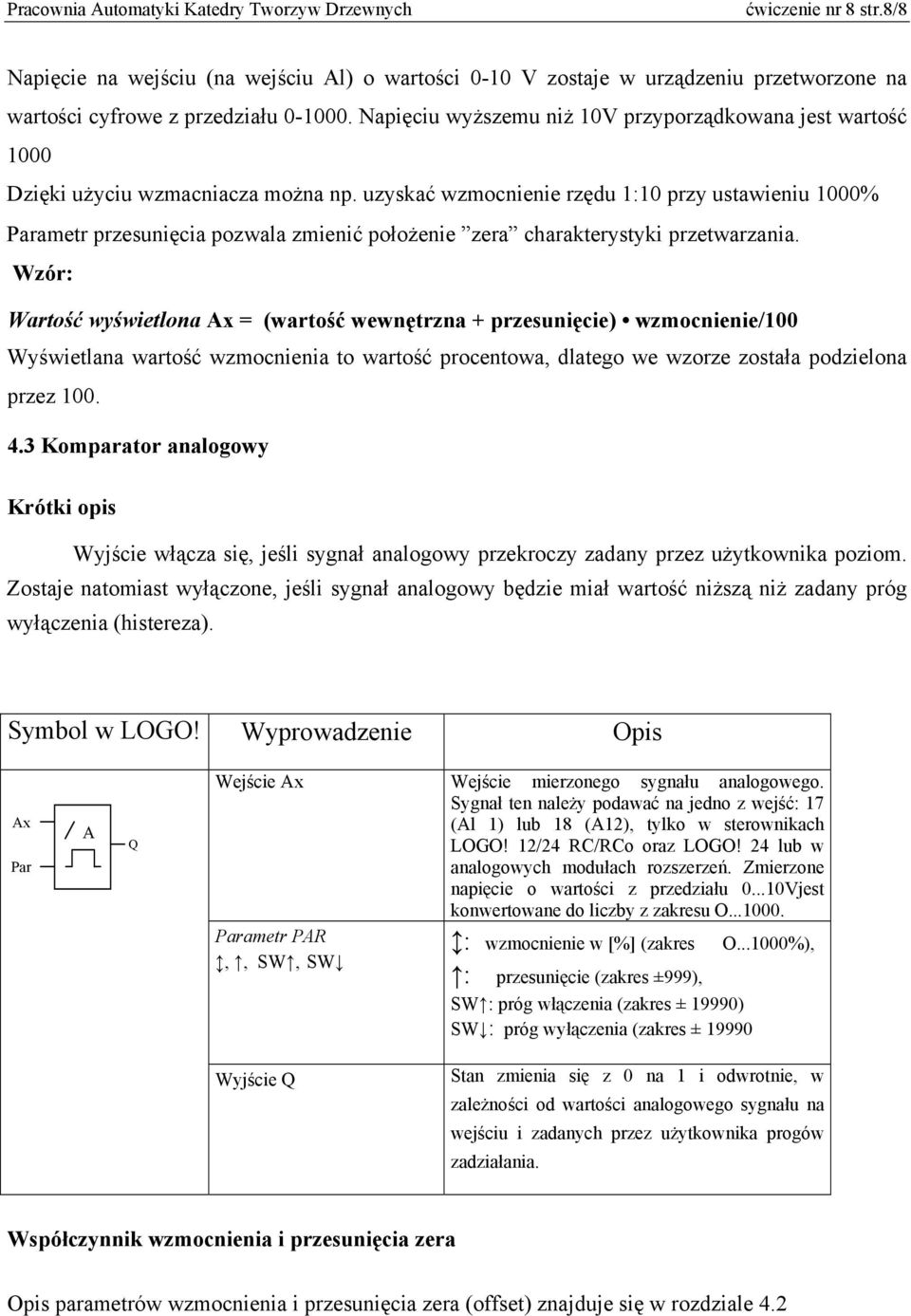 uzyskać wzmocnienie rzędu 1:10 przy ustawieniu 1000% Parametr przesunięcia pozwala zmienić położenie zera charakterystyki przetwarzania.