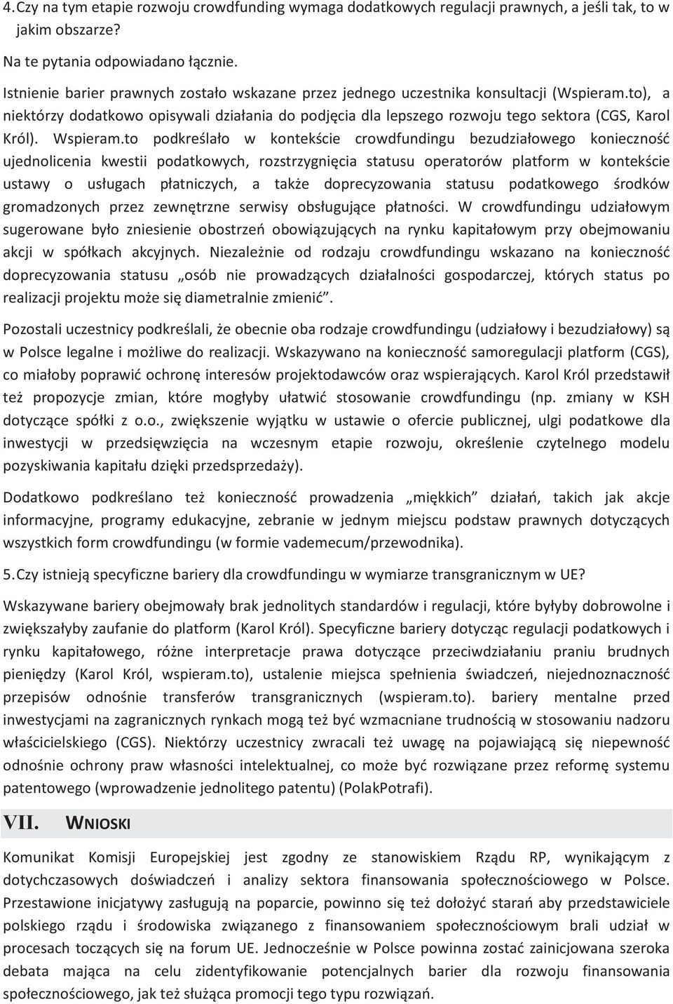 to), a niektórzy dodatkowo opisywali działania do podjęcia dla lepszego rozwoju tego sektora (CGS, Karol Król). Wspieram.