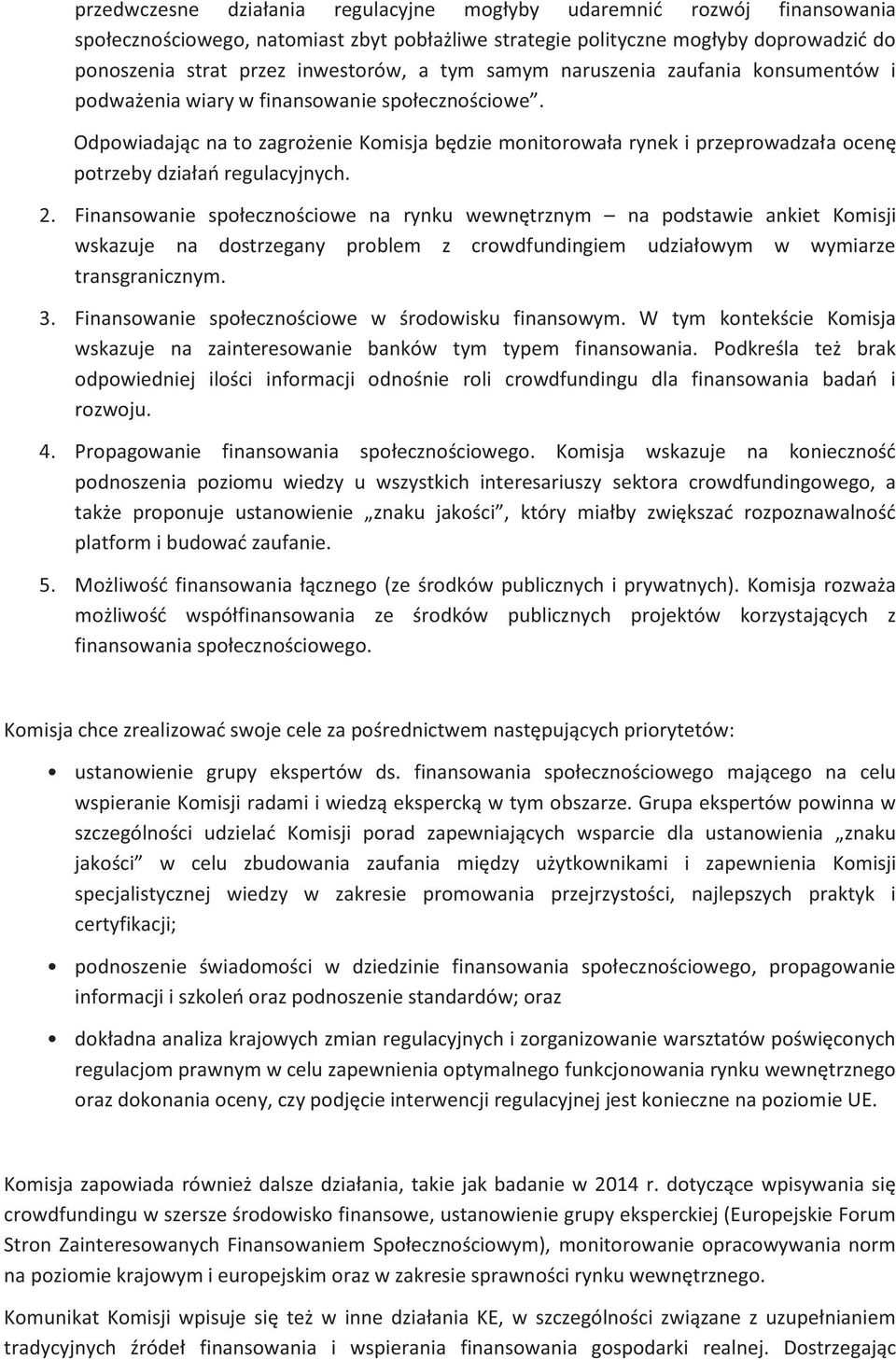 Odpowiadając na to zagrożenie Komisja będzie monitorowała rynek i przeprowadzała ocenę potrzeby działań regulacyjnych. 2.