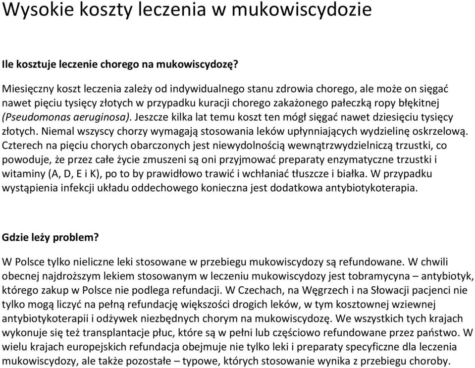 aeruginosa). Jeszcze kilka lat temu koszt ten mógł sięgać nawet dziesięciu tysięcy złotych. Niemal wszyscy chorzy wymagają stosowania leków upłynniających wydzielinę oskrzelową.