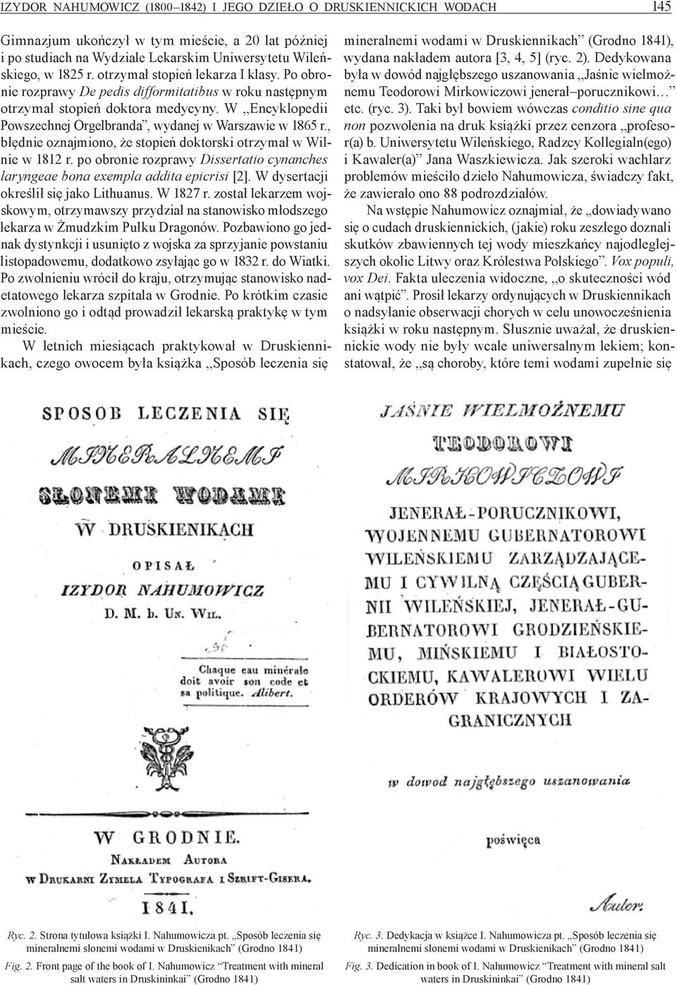 , błędnie oznajmiono, że stopień doktorski otrzymał w Wilnie w 1812 r. po obronie rozprawy Dissertatio cynanches laryngeae bona exempla addita epicrisi [2]. W dysertacji określił się jako Lithuanus.