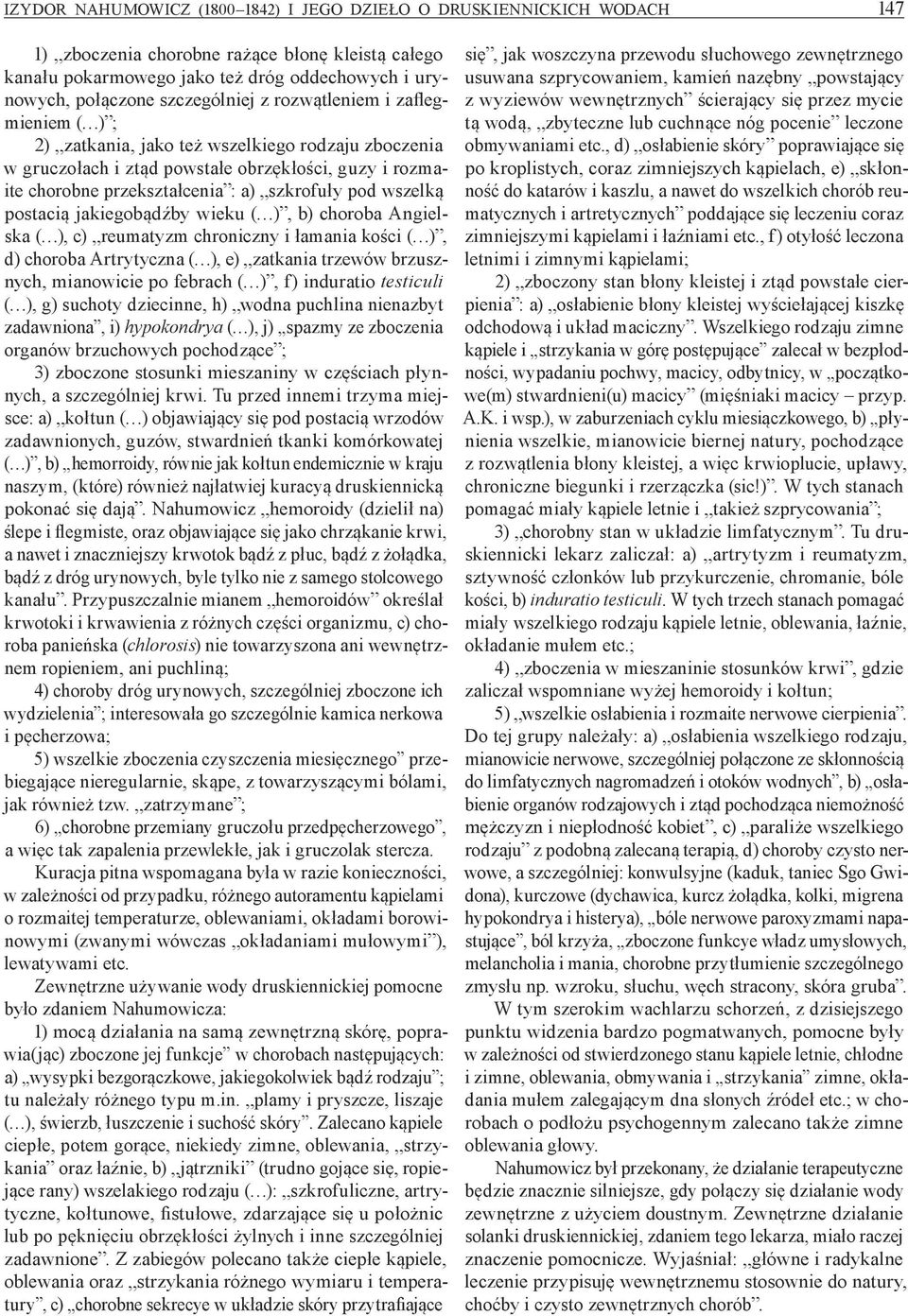 pod wszelką postacią jakiegobądźby wieku ( ), b) choroba Angielska ( ), c) reumatyzm chroniczny i łamania kości ( ), d) choroba Artrytyczna ( ), e) zatkania trzewów brzusznych, mianowicie po febrach