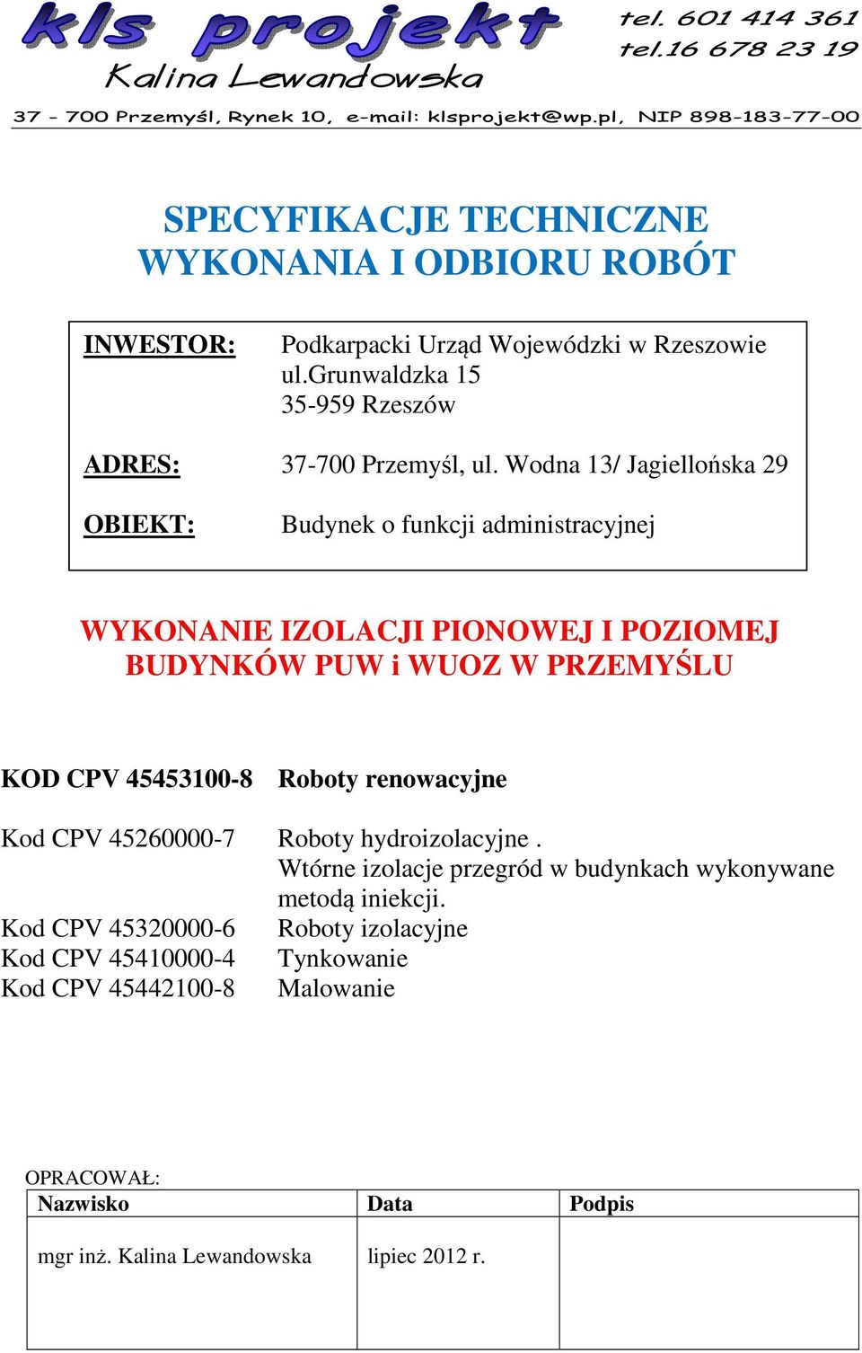 Wodna 13/ Jagiellońska 29 OBIEKT: Budynek o funkcji administracyjnej WYKONANIE IZOLACJI PIONOWEJ I POZIOMEJ BUDYNKÓW PUW i WUOZ W PRZEMYŚLU KOD CPV