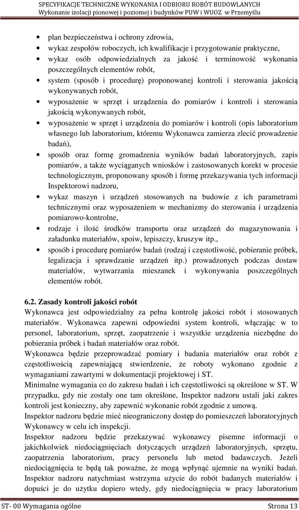 urządzenia do pomiarów i kontroli i sterowania jakością wykonywanych robót, wyposażenie w sprzęt i urządzenia do pomiarów i kontroli (opis laboratorium własnego lub laboratorium, któremu Wykonawca