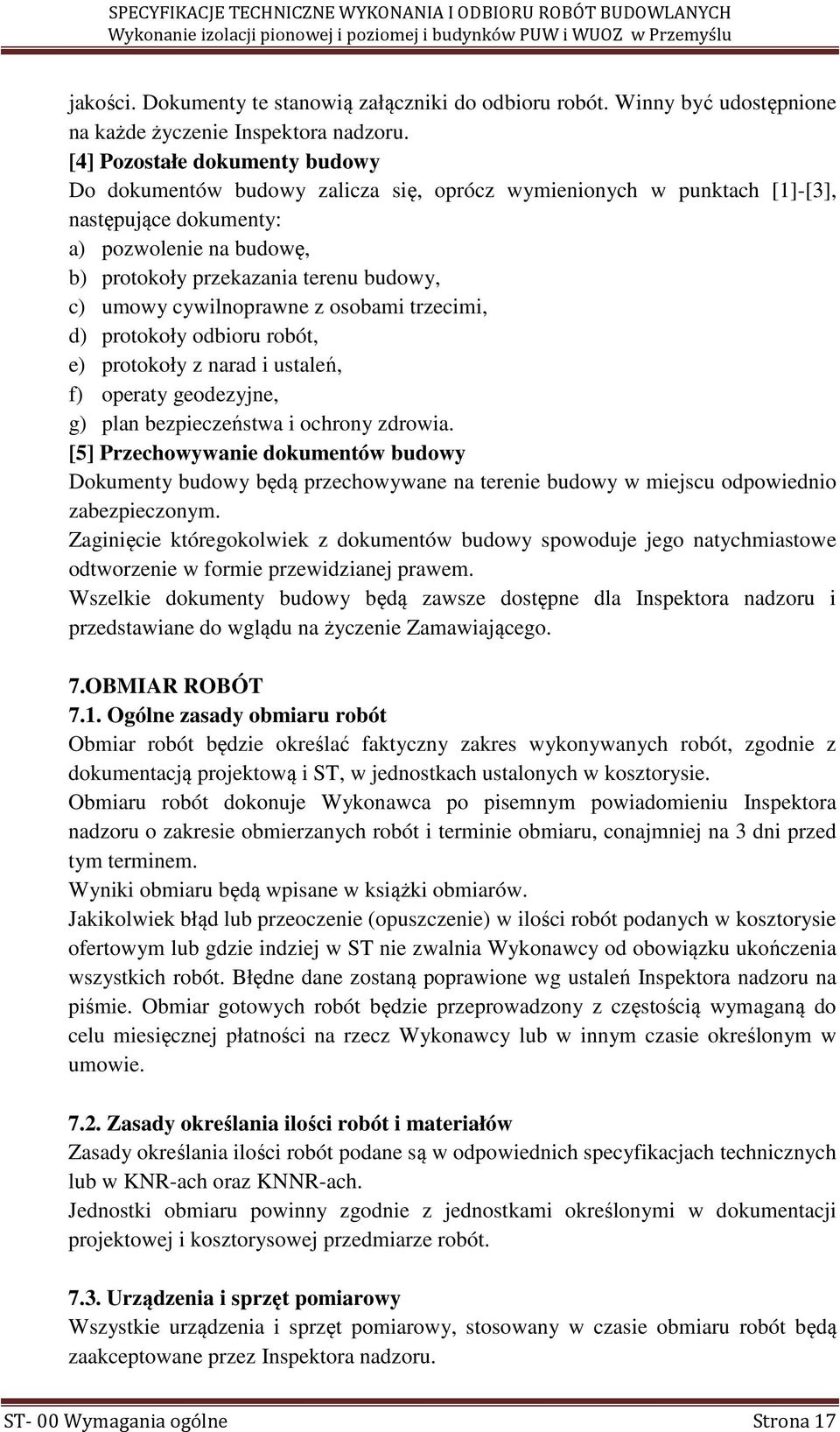 umowy cywilnoprawne z osobami trzecimi, d) protokoły odbioru robót, e) protokoły z narad i ustaleń, f) operaty geodezyjne, g) plan bezpieczeństwa i ochrony zdrowia.