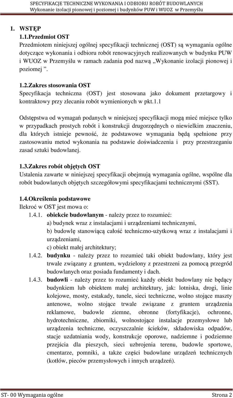 1.Przedmiot OST Przedmiotem niniejszej ogólnej specyfikacji technicznej (OST) są wymagania ogólne dotyczące wykonania i odbioru robót renowacyjnych realizowanych w budynku PUW i WUOZ w Przemyślu w