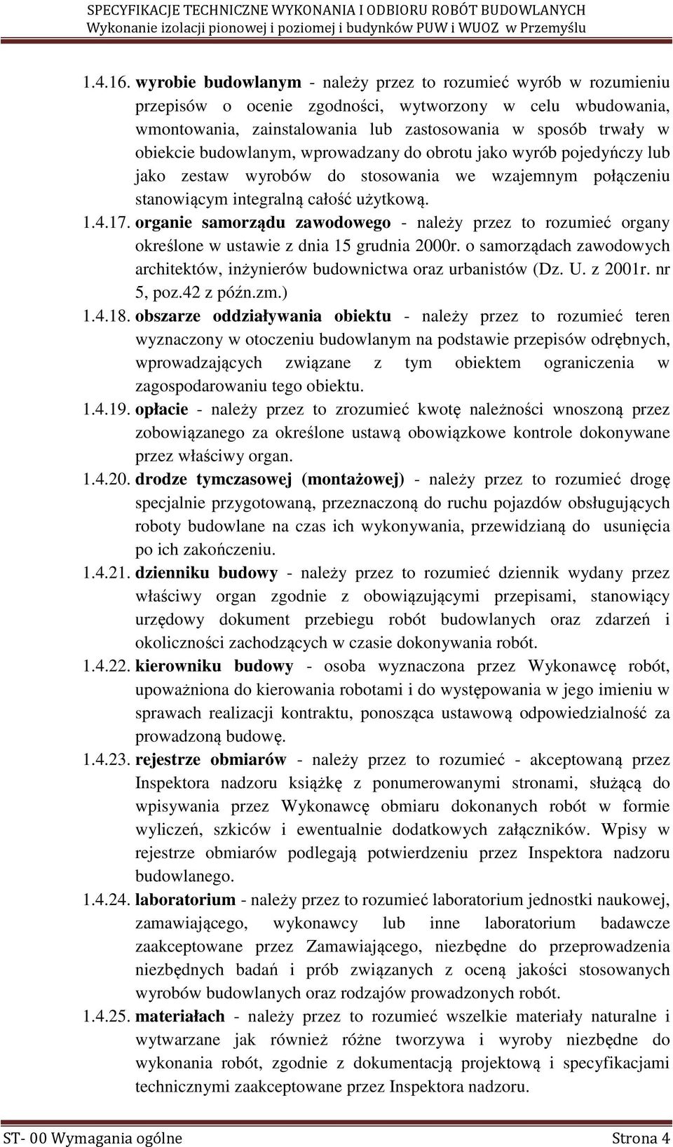 budowlanym, wprowadzany do obrotu jako wyrób pojedyńczy lub jako zestaw wyrobów do stosowania we wzajemnym połączeniu stanowiącym integralną całość użytkową. 1.4.17.