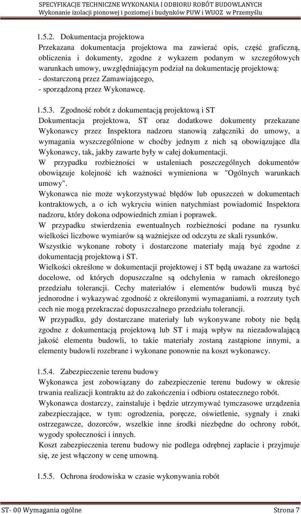 na dokumentację projektową: - dostarczoną przez Zamawiającego, - sporządzoną przez Wykonawcę. 1.5.3.