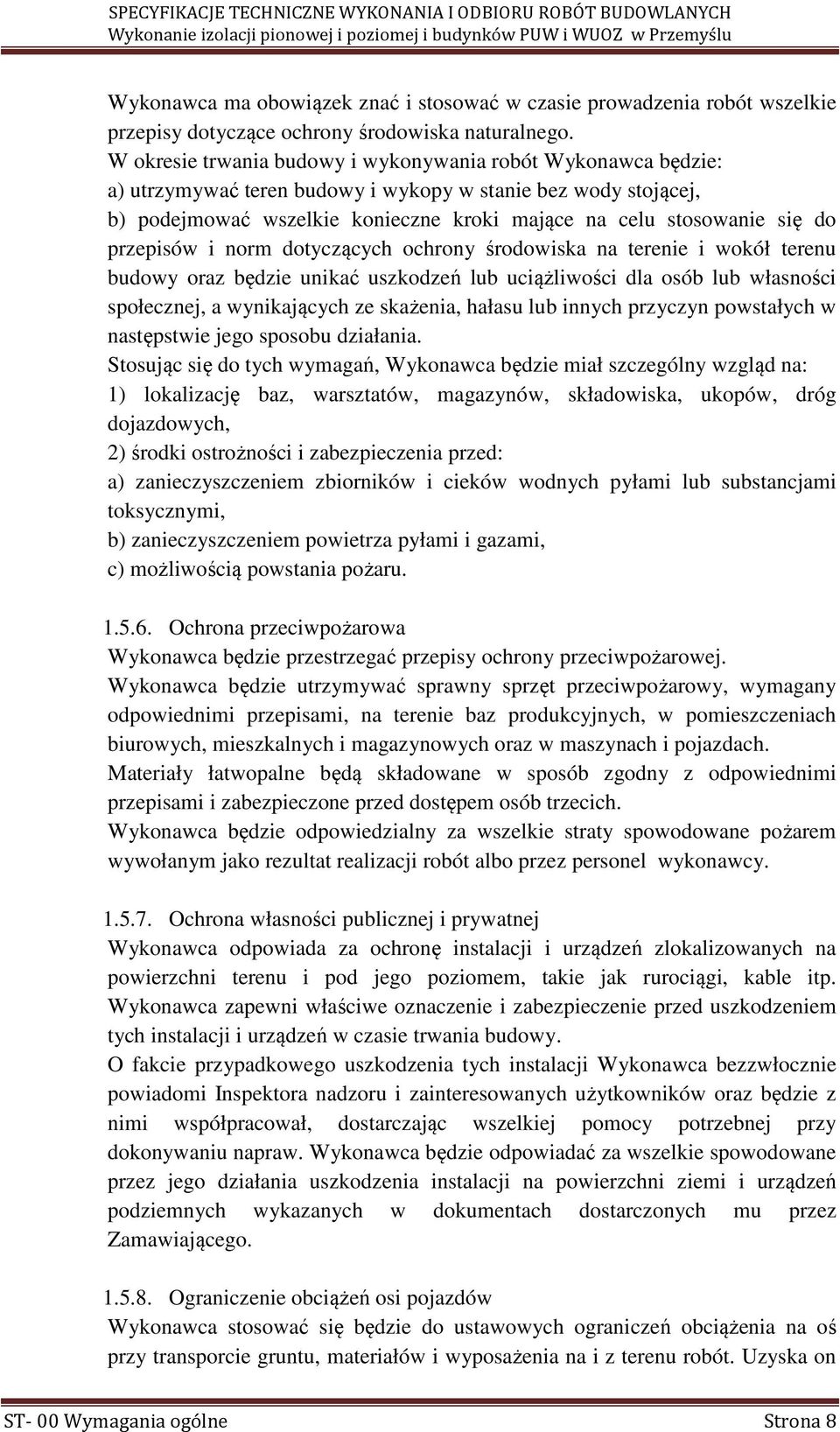 przepisów i norm dotyczących ochrony środowiska na terenie i wokół terenu budowy oraz będzie unikać uszkodzeń lub uciążliwości dla osób lub własności społecznej, a wynikających ze skażenia, hałasu