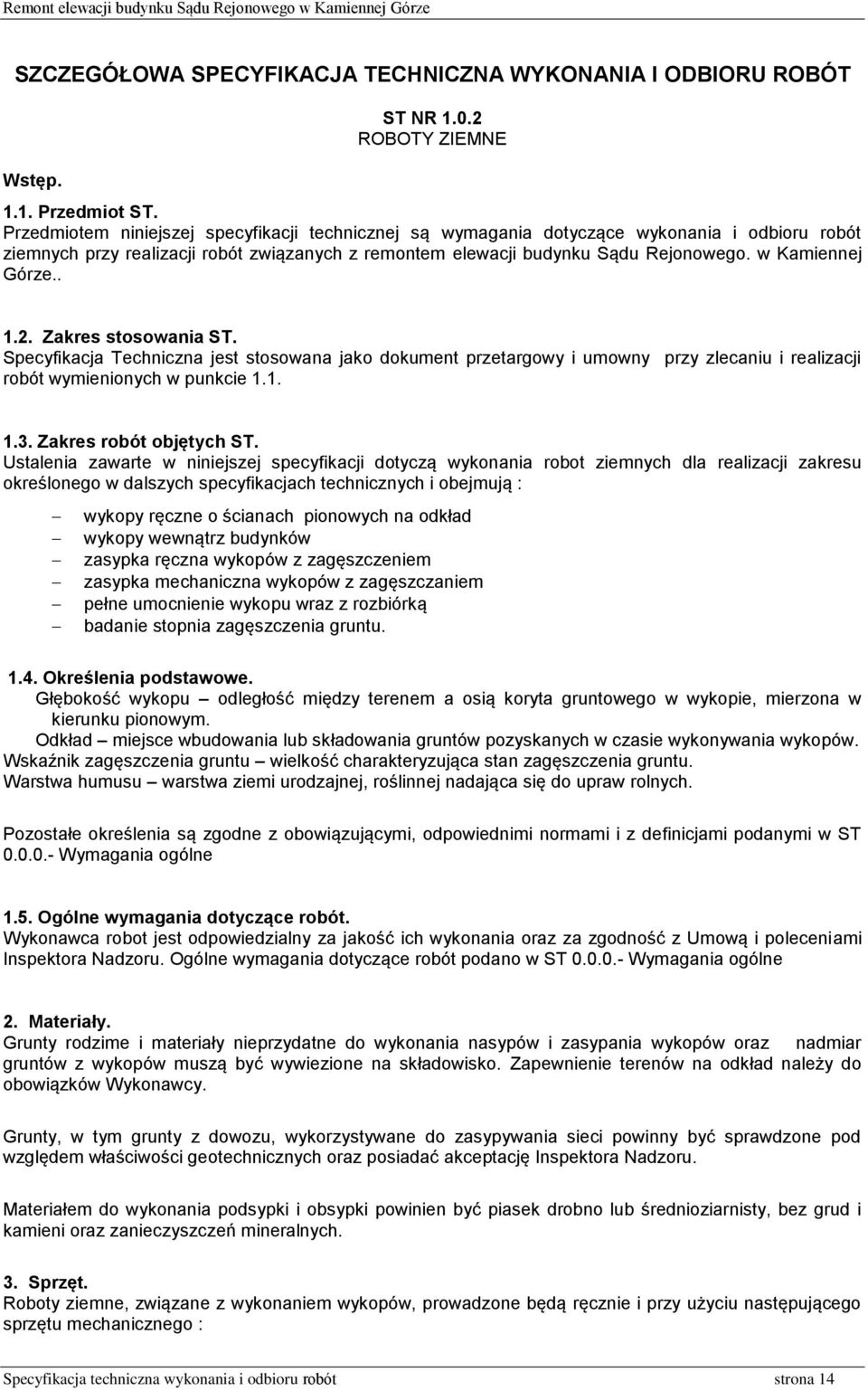 w Kamiennej Górze.. 1.2. Zakres stosowania ST. Specyfikacja Techniczna jest stosowana jako dokument przetargowy i umowny przy zlecaniu i realizacji robót wymienionych w punkcie 1.1. 1.3.