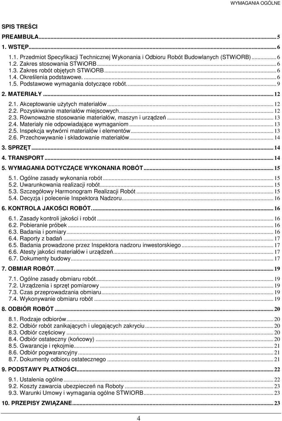 .. 12 2.3. Równoważne stosowanie materiałów, maszyn i urządzeń... 13 2.4. Materiały nie odpowiadające wymaganiom... 13 2.5. Inspekcja wytwórni materiałów i elementów... 13 2.6.