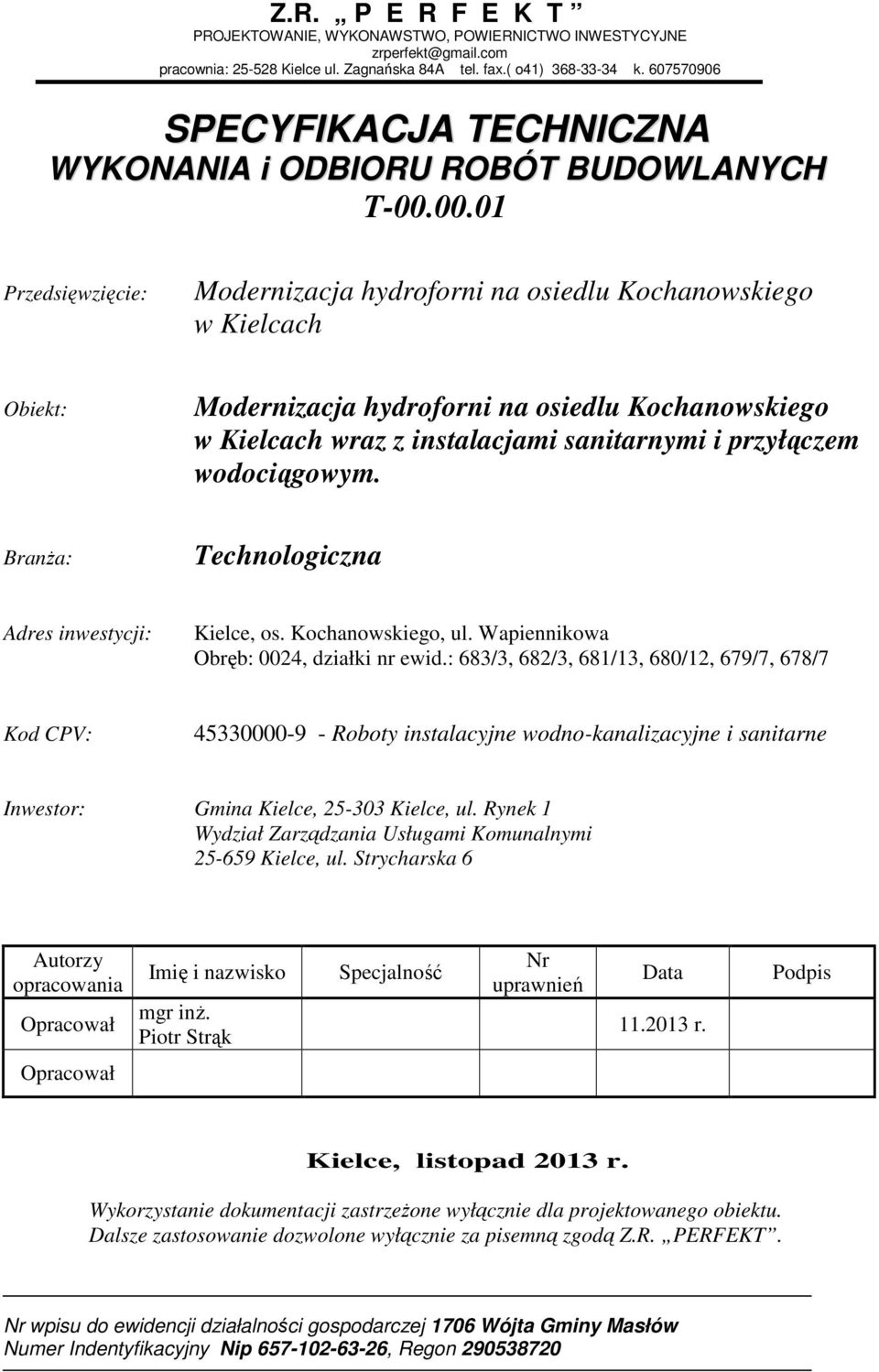 00.01 Przedsięwzięcie: Modernizacja hydroforni na osiedlu Kochanowskiego w Kielcach Obiekt: Modernizacja hydroforni na osiedlu Kochanowskiego w Kielcach wraz z instalacjami sanitarnymi i przyłączem