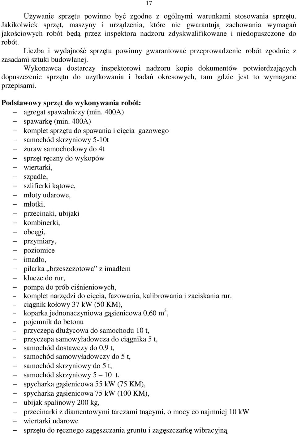 Liczba i wydajność sprzętu powinny gwarantować przeprowadzenie robót zgodnie z zasadami sztuki budowlanej.