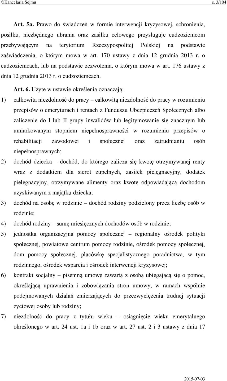 podstawie zaświadczenia, o którym mowa w art. 170 ustawy z dnia 12 grudnia 2013 r. o cudzoziemcach, lub na podstawie zezwolenia, o którym mowa w art. 176 ustawy z dnia 12 grudnia 2013 r.