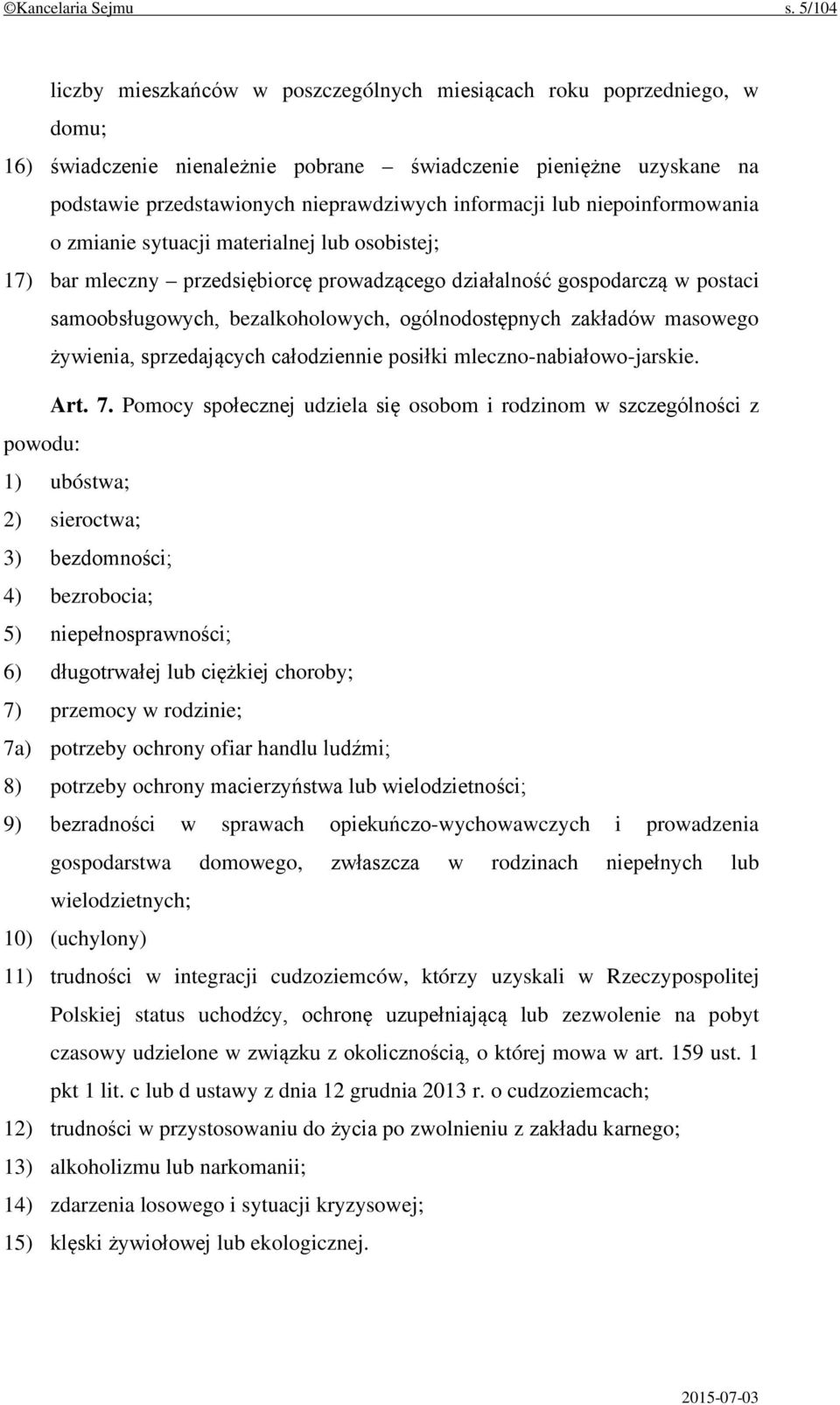 informacji lub niepoinformowania o zmianie sytuacji materialnej lub osobistej; 17) bar mleczny przedsiębiorcę prowadzącego działalność gospodarczą w postaci samoobsługowych, bezalkoholowych,