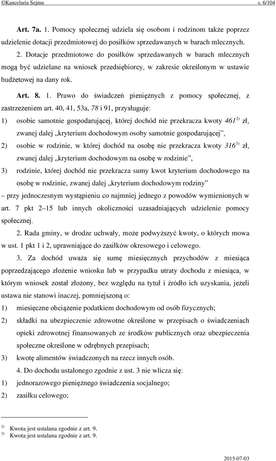 Prawo do świadczeń pieniężnych z pomocy społecznej, z zastrzeżeniem art.