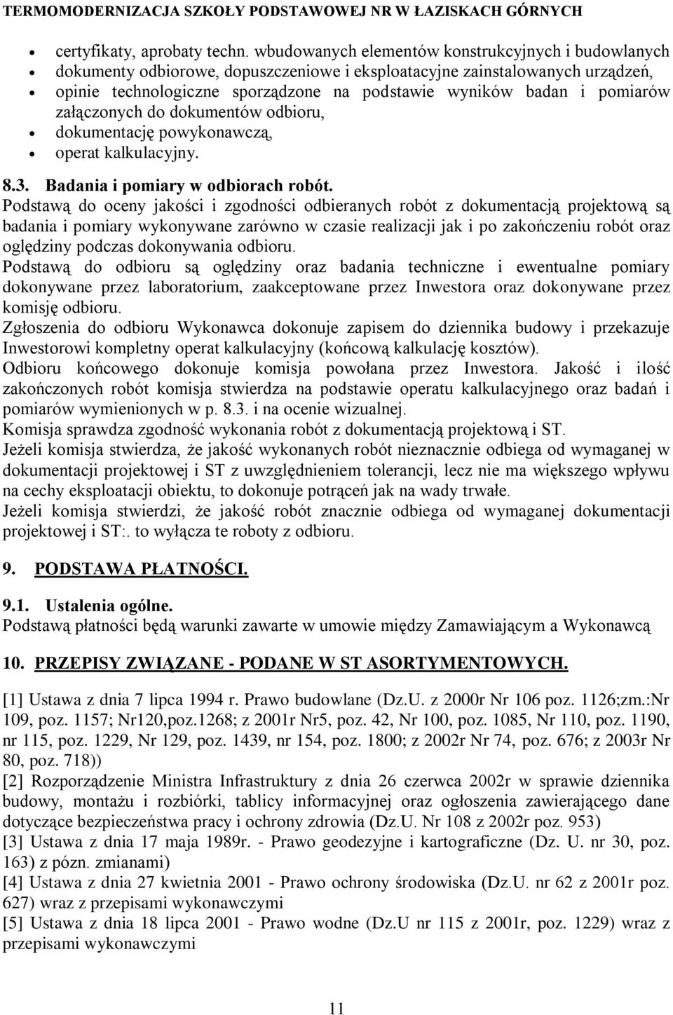 pomiarów załączonych do dokumentów odbioru, dokumentację powykonawczą, operat kalkulacyjny. 8.3. Badania i pomiary w odbiorach robót.