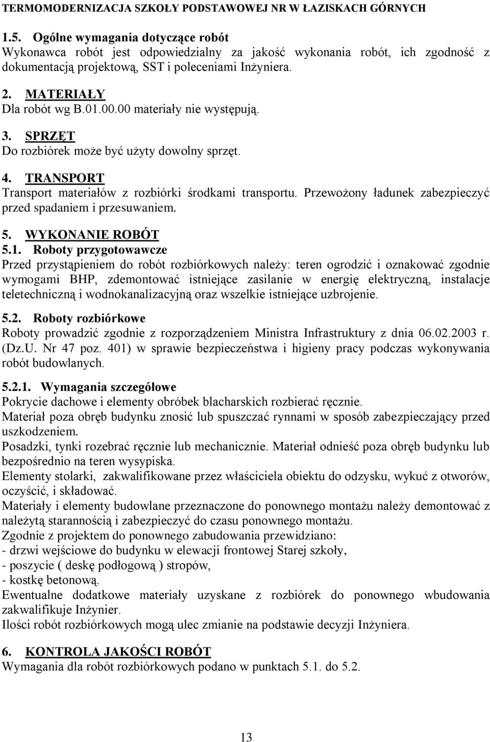 Przewożony ładunek zabezpieczyć przed spadaniem i przesuwaniem. 5. WYKONANIE ROBÓT 5.1.