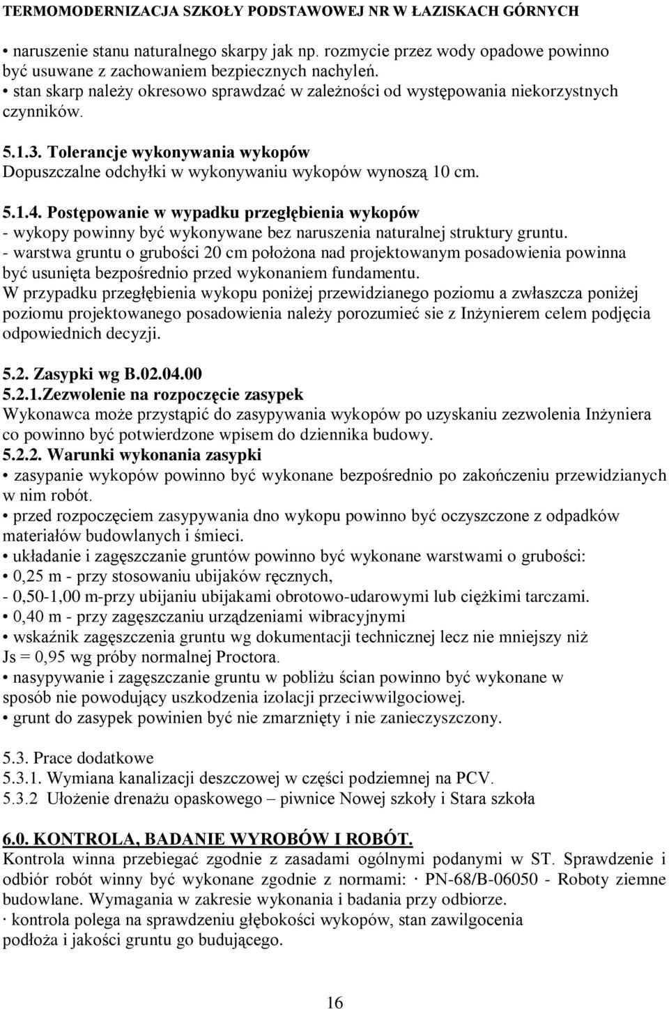 Postępowanie w wypadku przegłębienia wykopów - wykopy powinny być wykonywane bez naruszenia naturalnej struktury gruntu.