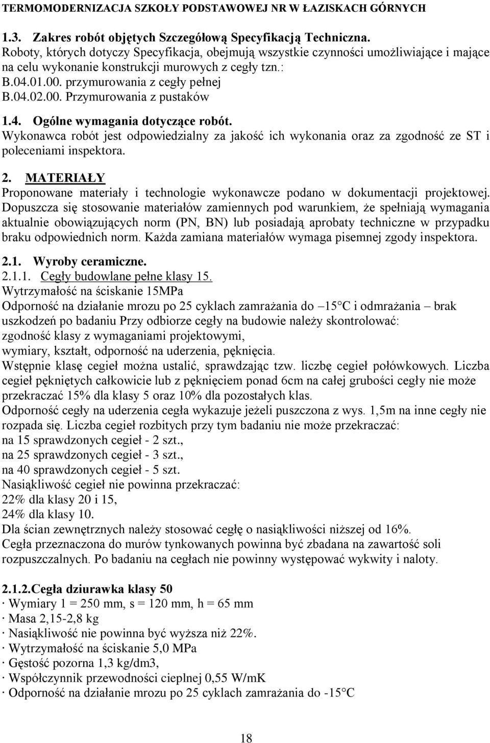 4. Ogólne wymagania dotyczące robót. Wykonawca robót jest odpowiedzialny za jakość ich wykonania oraz za zgodność ze ST i poleceniami inspektora. 2.