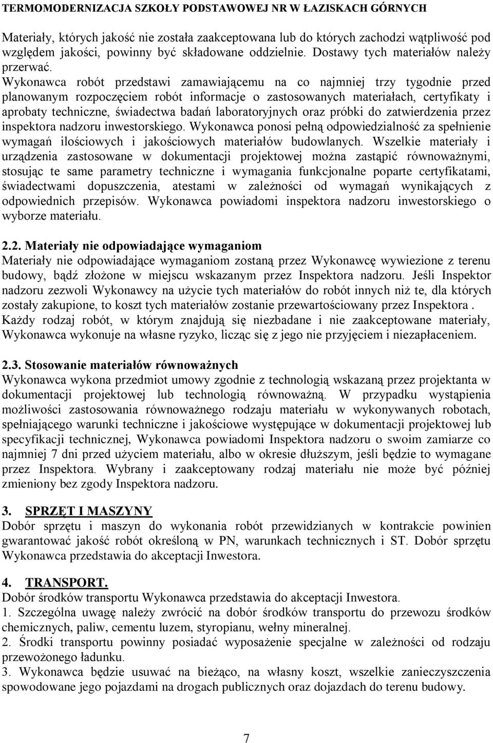 laboratoryjnych oraz próbki do zatwierdzenia przez inspektora nadzoru inwestorskiego. Wykonawca ponosi pełną odpowiedzialność za spełnienie wymagań ilościowych i jakościowych materiałów budowlanych.