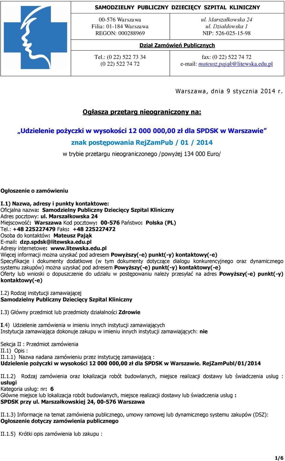 Ogłasza przetarg nieograniczony na: Udzielenie pożyczki w wysokości 12 000 000,00 zł dla SPDSK w Warszawie znak postępowania RejZamPub / 01 / 2014 w trybie przetargu nieograniczonego /powyżej 134 000