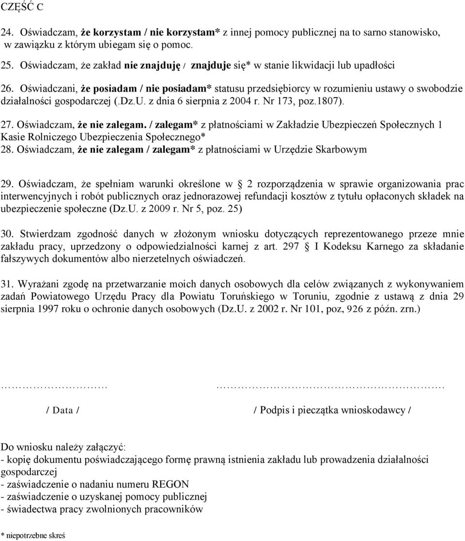 Oświadczani, że posiadam / nie posiadam* statusu przedsiębiorcy w rozumieniu ustawy o swobodzie działalności gospodarczej (.Dz.U. z dnia 6 sierpnia z 2004 r. Nr 173, poz.1807). 27.