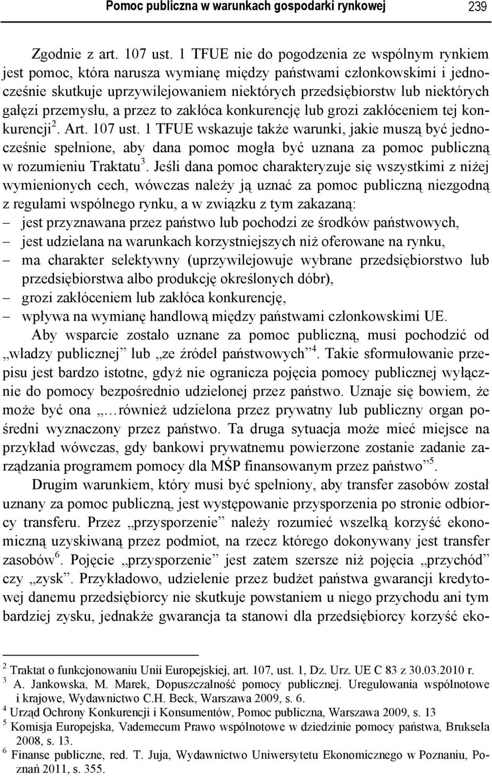 gałęzi przemysłu, a przez to zakłóca konkurencję lub grozi zakłóceniem tej konkurencji 2. Art. 107 ust.