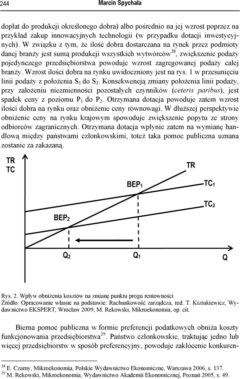 zagregowanej podaży całej branży. Wzrost ilości dobra na rynku uwidoczniony jest na rys. 1 w przesunięciu linii podaży z położenia S 1 do S 2.