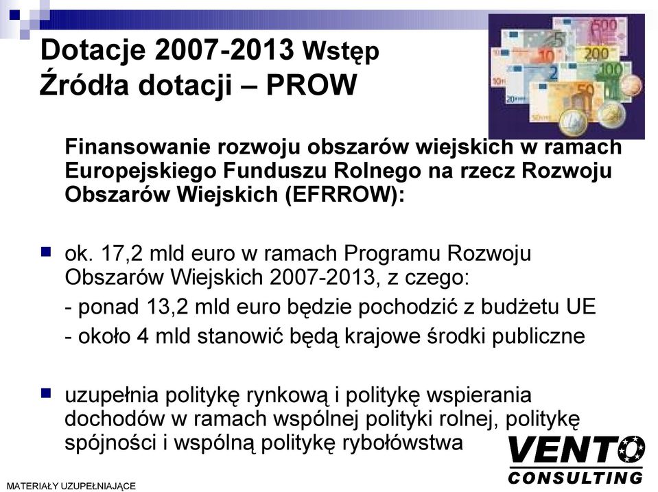 17,2 mld euro w ramach Programu Rozwoju Obszarów Wiejskich 2007-2013, z czego: - ponad 13,2 mld euro będzie pochodzić z budżetu UE