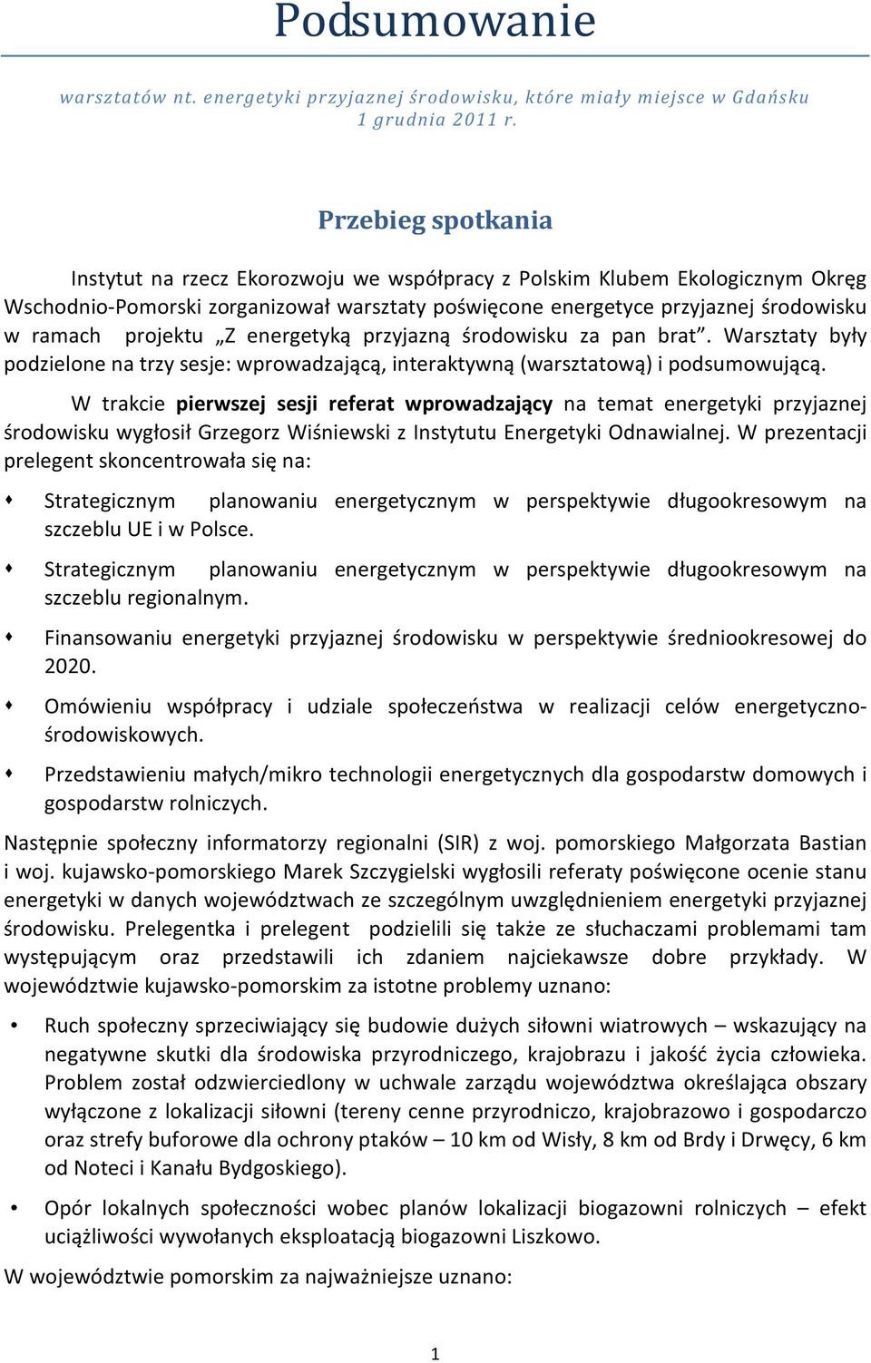 Przedstawieniu /mikro technologii energetycznych dla gospodarstw domowych i kujawsko-pomorskiego Marek Szczygielski li ocenie stanu energetyki w danych województwach ze szczególnym energetyki