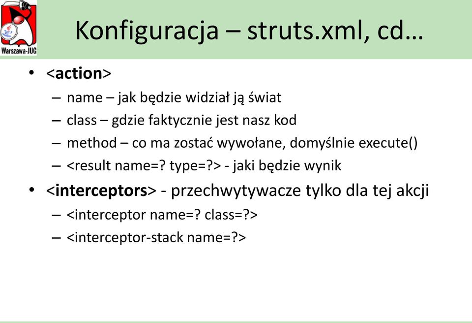 kod method co ma zostad wywołane, domyślnie execute() <result name=? type=?