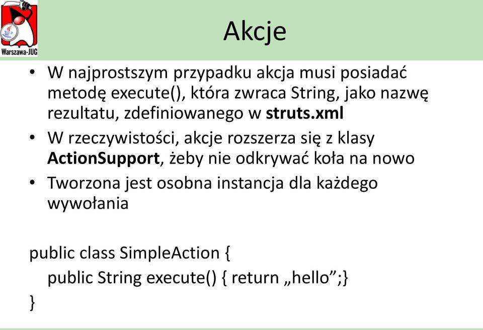 xml W rzeczywistości, akcje rozszerza się z klasy ActionSupport, żeby nie odkrywad koła