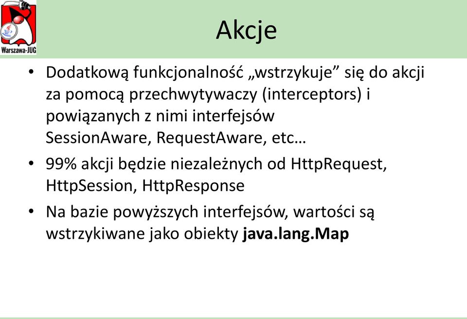 RequestAware, etc 99% akcji będzie niezależnych od HttpRequest, HttpSession,