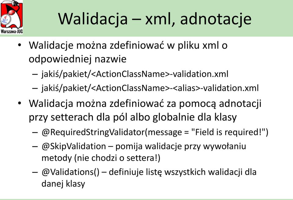 xml Walidacja można zdefiniowad za pomocą adnotacji przy setterach dla pól albo globalnie dla klasy