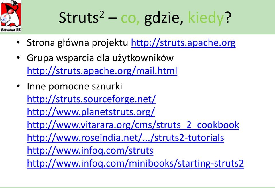 html Inne pomocne sznurki http://struts.sourceforge.net/ http://www.planetstruts.org/ http://www.