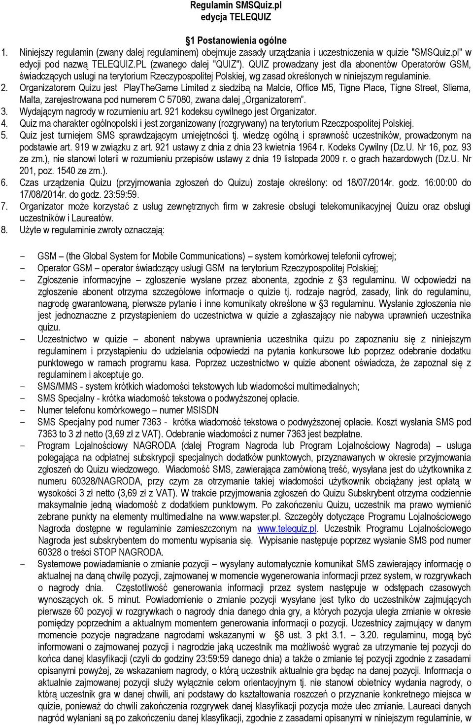 QUIZ prowadzany jest dla abonentów Operatorów GSM, świadczących usługi na terytorium Rzeczypospolitej Polskiej, wg zasad określonych w niniejszym regulaminie. 2.