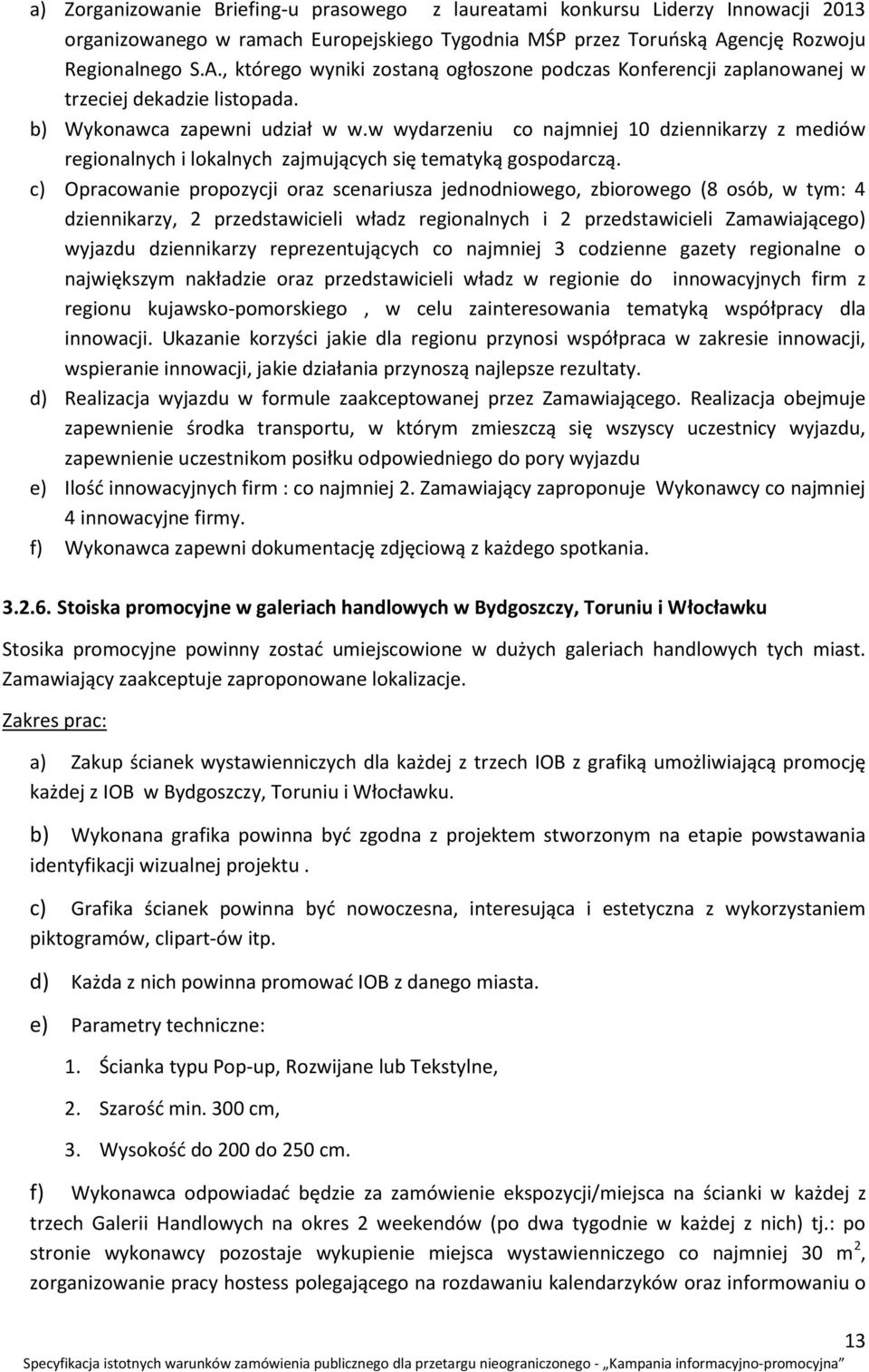 w wydarzeniu co najmniej 10 dziennikarzy z mediów regionalnych i lokalnych zajmujących się tematyką gospodarczą.