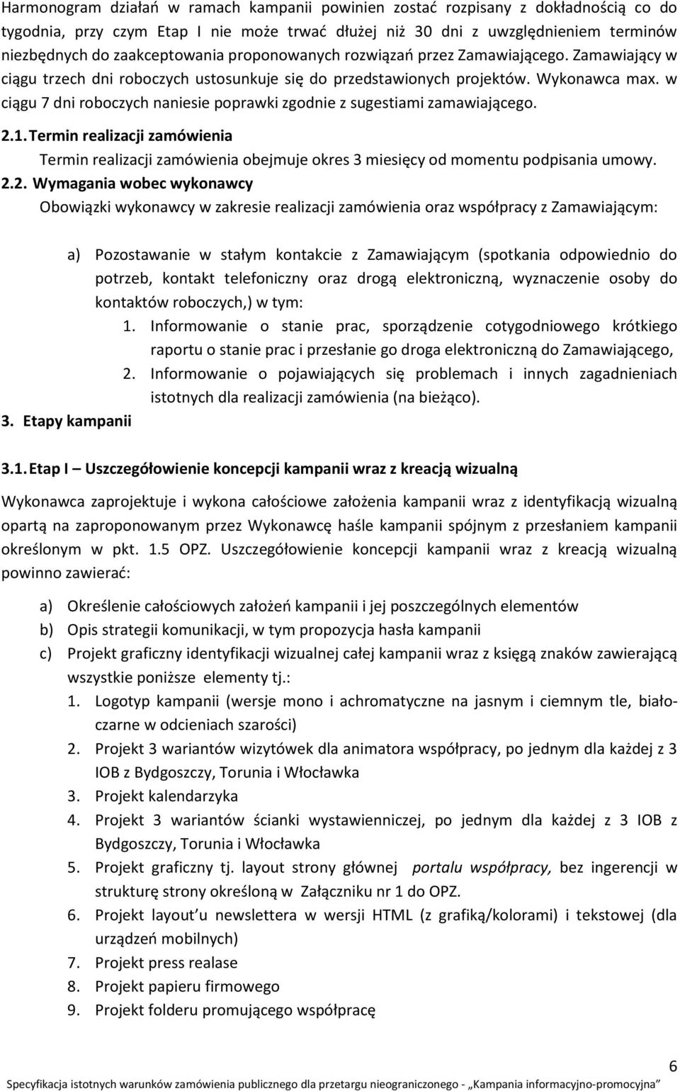 w ciągu 7 dni roboczych naniesie poprawki zgodnie z sugestiami zamawiającego. 2.