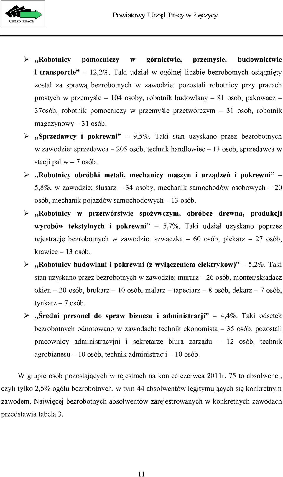 37osób, robotnik pomocniczy w przemyśle przetwórczym 31 osób, robotnik magazynowy 31 osób. Sprzedawcy i pokrewni 9,5%.