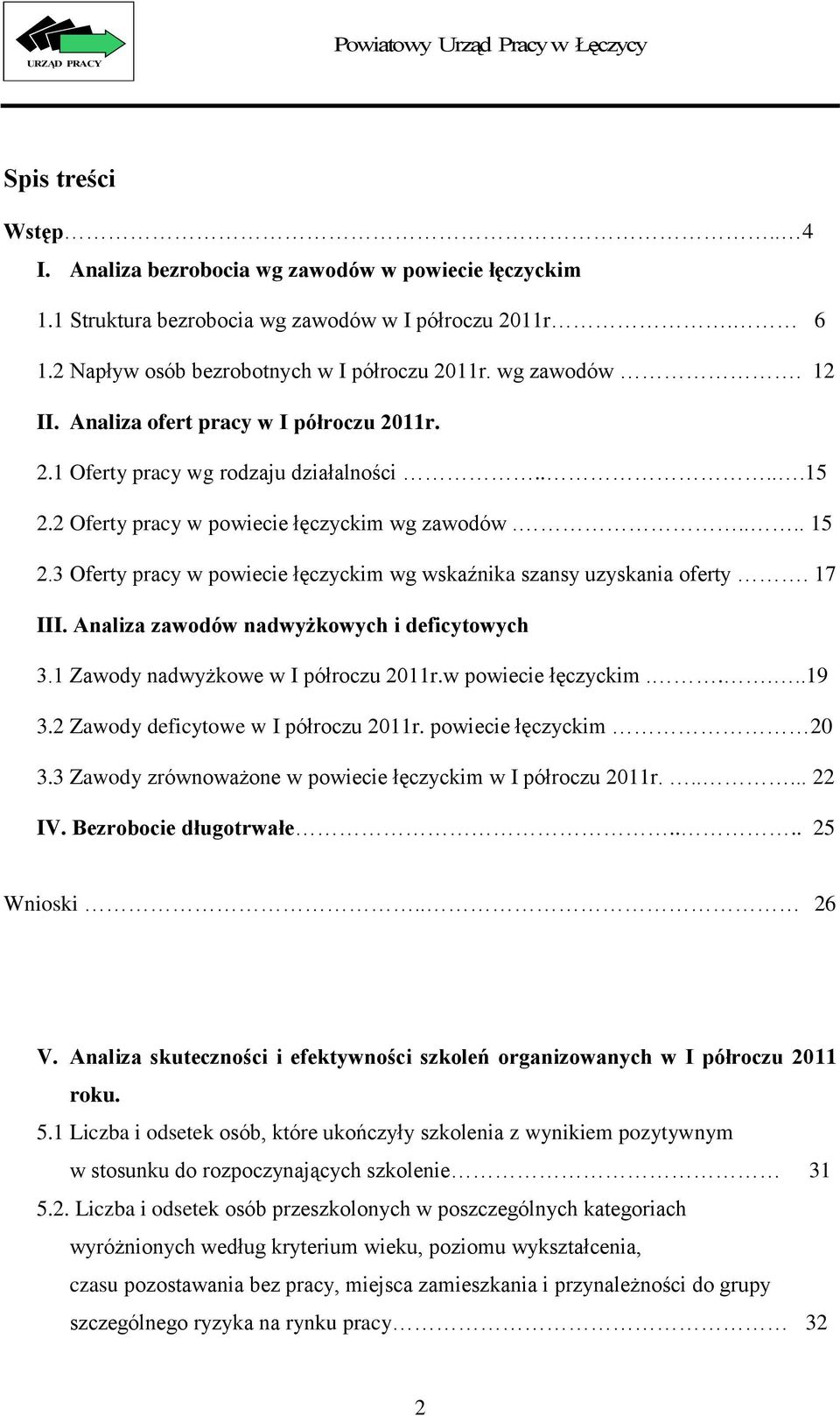 3 Oferty pracy w powiecie łęczyckim wg wskaźnika szansy uzyskania oferty. 17 III. Analiza zawodów nadwyżkowych i deficytowych 3.1 Zawody nadwyżkowe w I półroczu 2011r.w powiecie łęczyckim.....19 3.