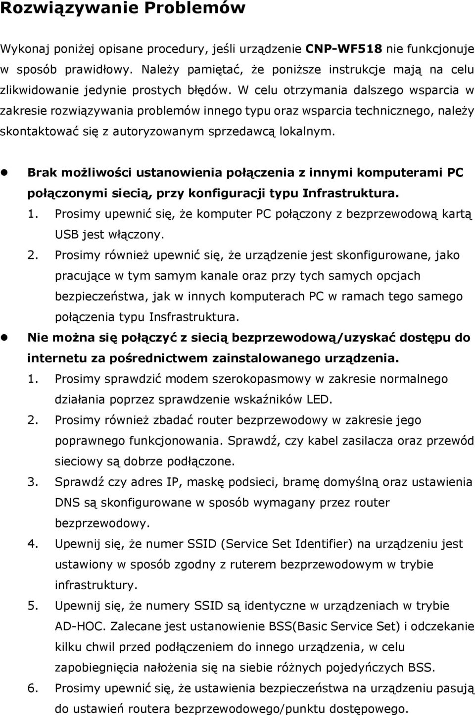 W celu otrzymania dalszego wsparcia w zakresie rozwiązywania problemów innego typu oraz wsparcia technicznego, należy skontaktować się z autoryzowanym sprzedawcą lokalnym.