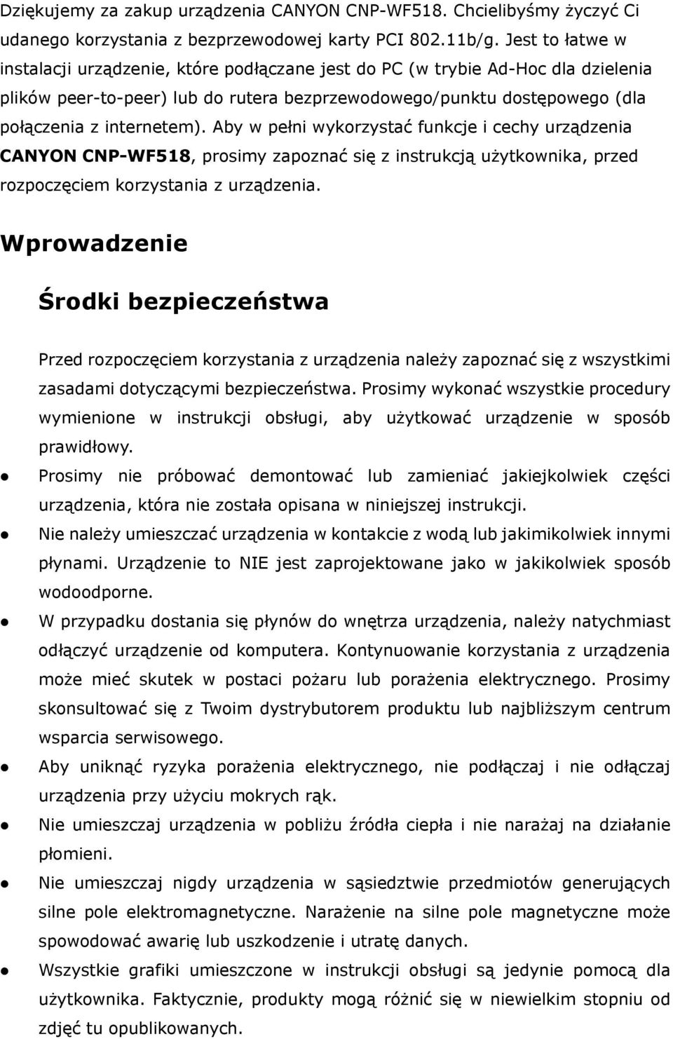 Aby w pełni wykorzystać funkcje i cechy urządzenia CANYON CNP-WF518, prosimy zapoznać się z instrukcją użytkownika, przed rozpoczęciem korzystania z urządzenia.