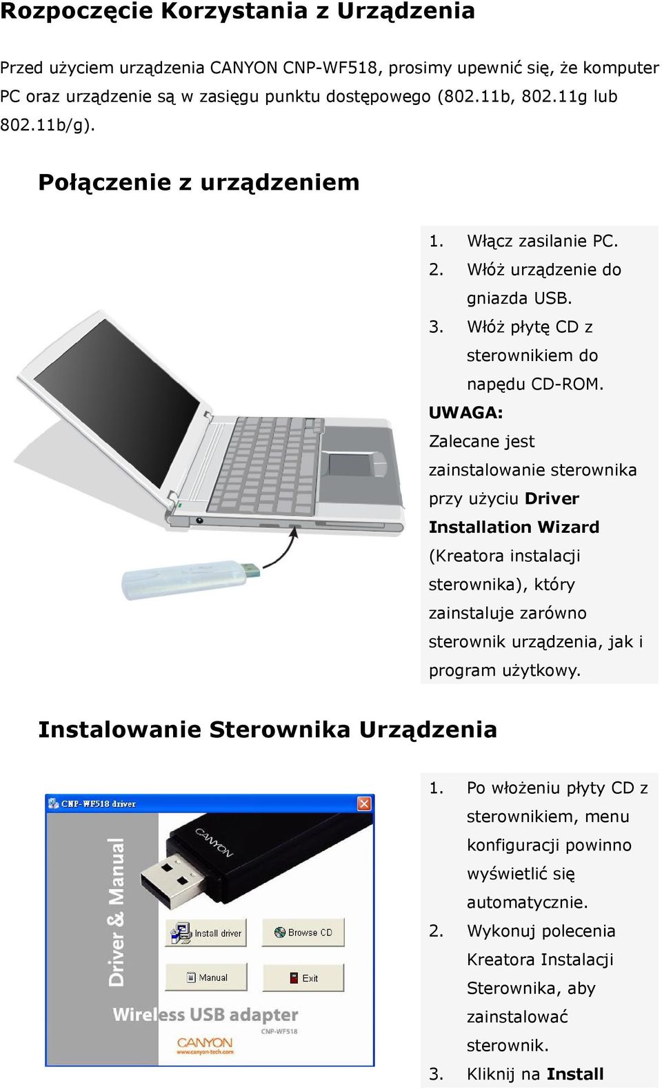 UWAGA: Zalecane jest zainstalowanie sterownika przy użyciu Driver Installation Wizard (Kreatora instalacji sterownika), który zainstaluje zarówno sterownik urządzenia, jak i program