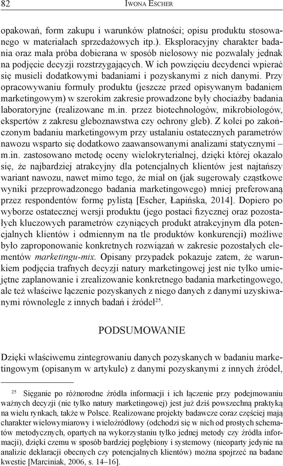 W ich powzięciu decydenci wpierać się musieli dodatkowymi badaniami i pozyskanymi z nich danymi.