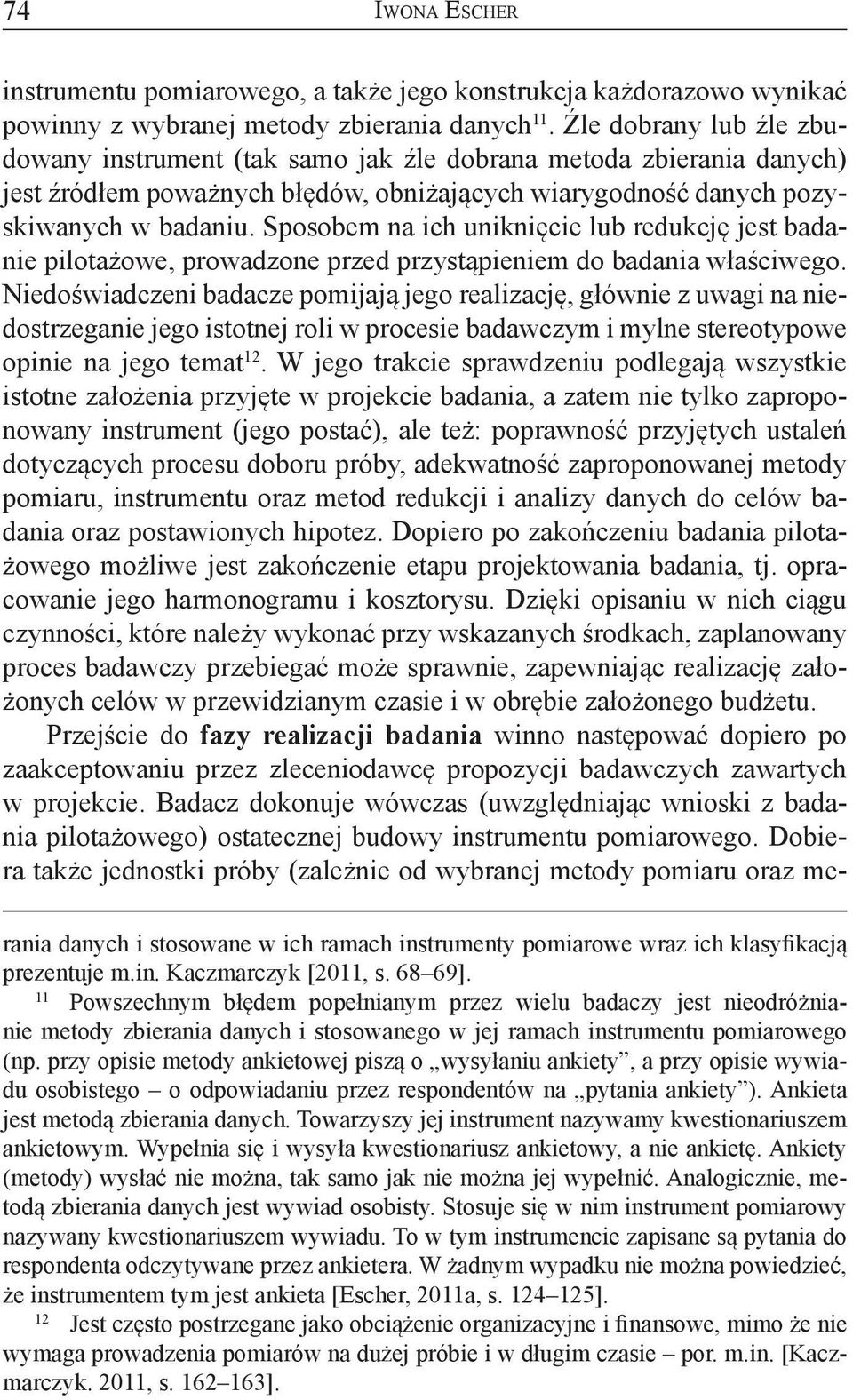 Sposobem na ich uniknięcie lub redukcję jest badanie pilotażowe, prowadzone przed przystąpieniem do badania właściwego.