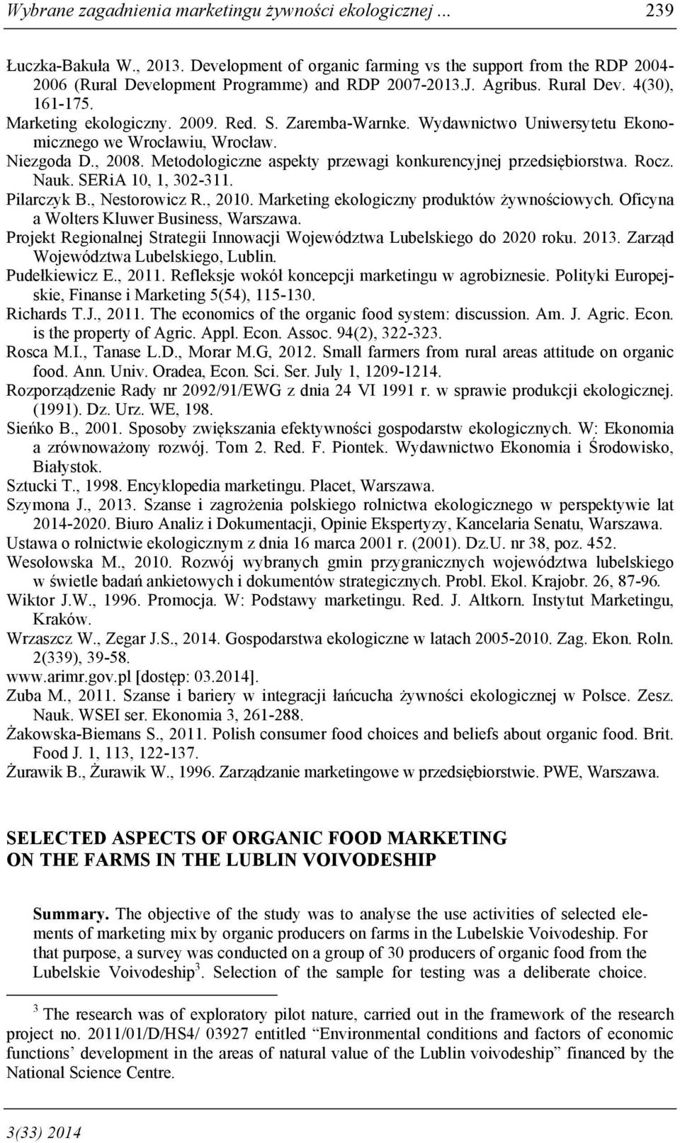 Zaremba-Warnke. Wydawnictwo Uniwersytetu Ekonomicznego we Wrocławiu, Wrocław. Niezgoda D., 2008. Metodologiczne aspekty przewagi konkurencyjnej przedsiębiorstwa. Rocz. Nauk. SERiA 10, 1, 302-311.