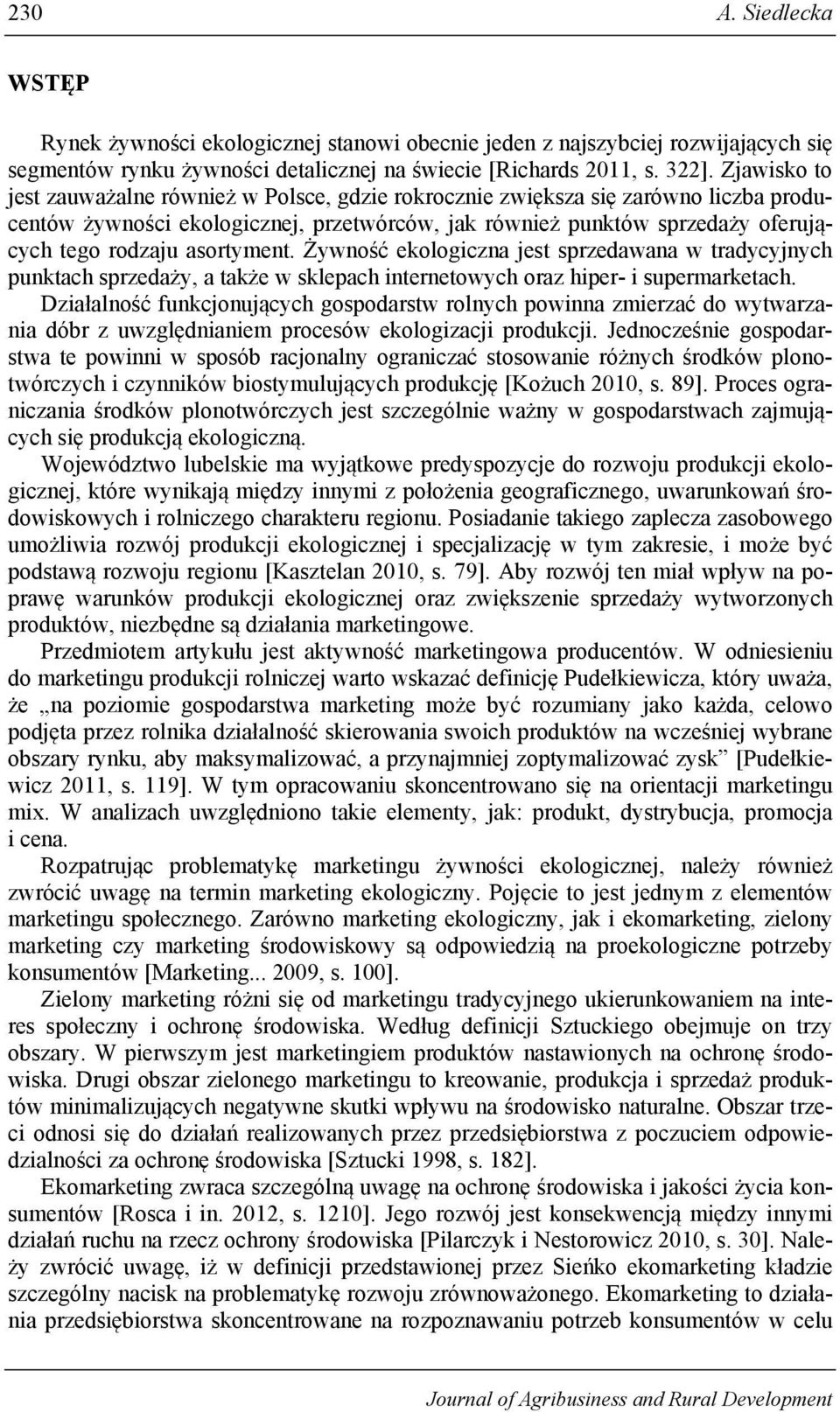 asortyment. Żywność ekologiczna jest sprzedawana w tradycyjnych punktach sprzedaży, a także w sklepach internetowych oraz hiper- i supermarketach.