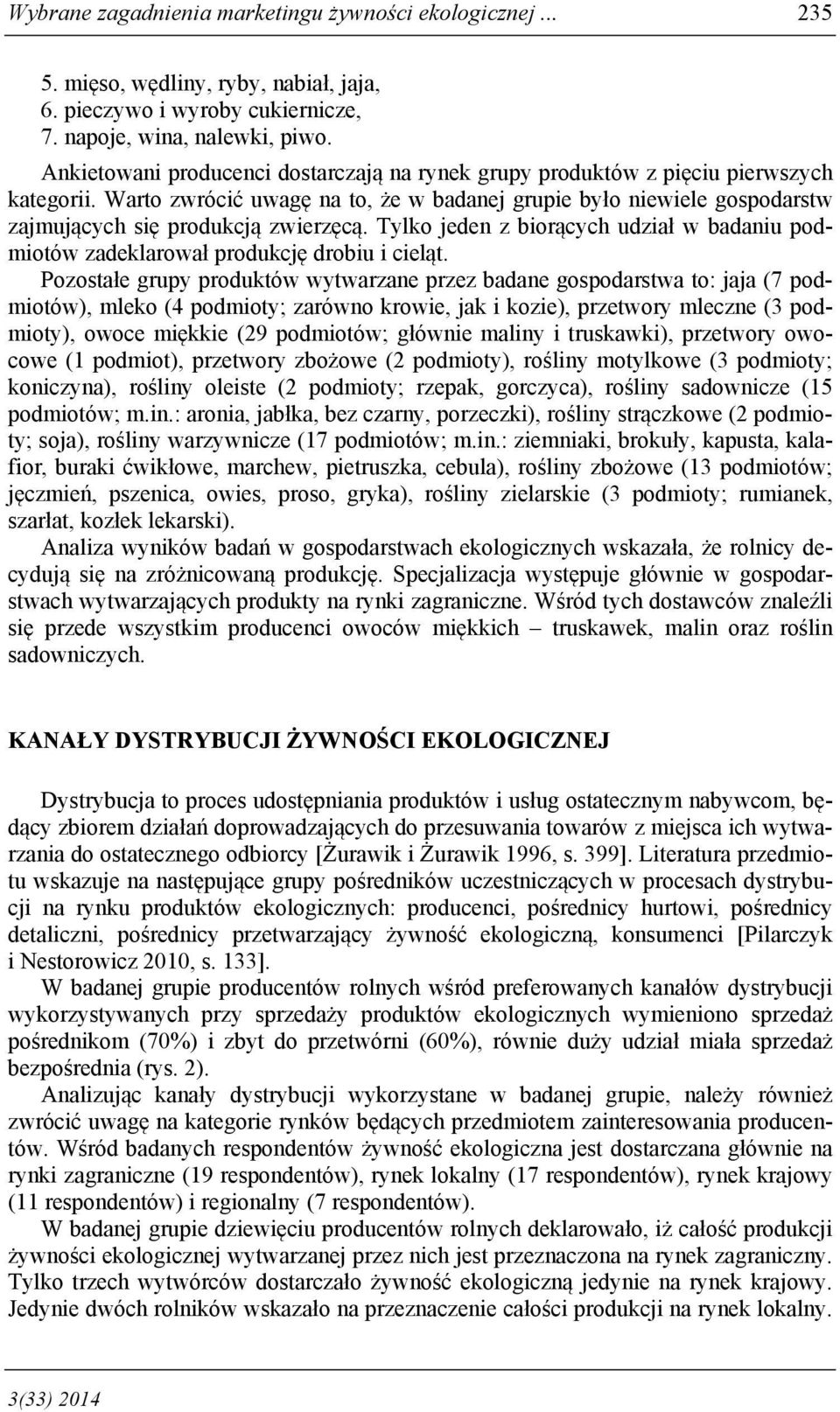 Tylko jeden z biorących udział w badaniu podmiotów zadeklarował produkcję drobiu i cieląt.